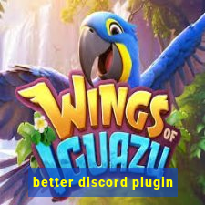 better discord plugin